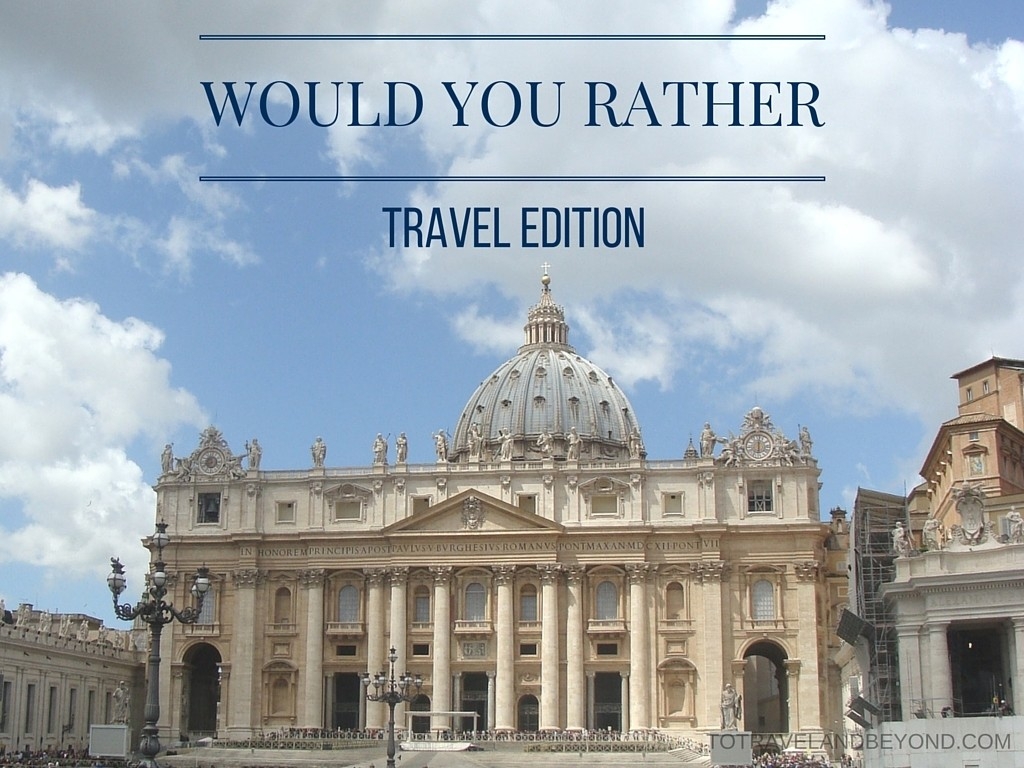Would You Rather Travel Questions