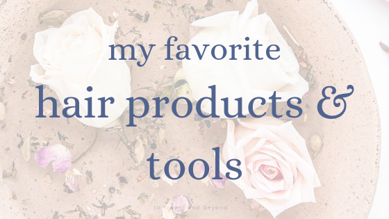 My Favorite Hair Tools & Products