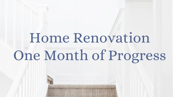 Home Renovation Progress | One Month